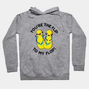 You're The Flip To My Flop Cute Slipper Pun Hoodie